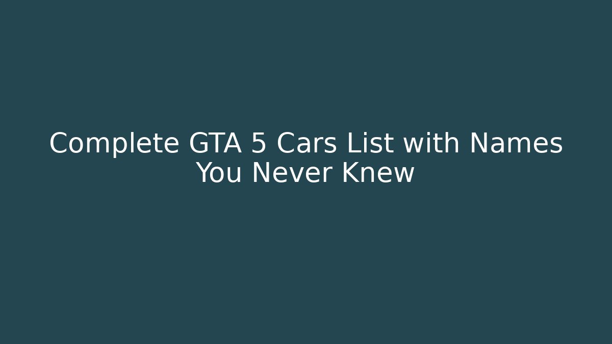 Complete GTA 5 Cars List with Names You Never Knew