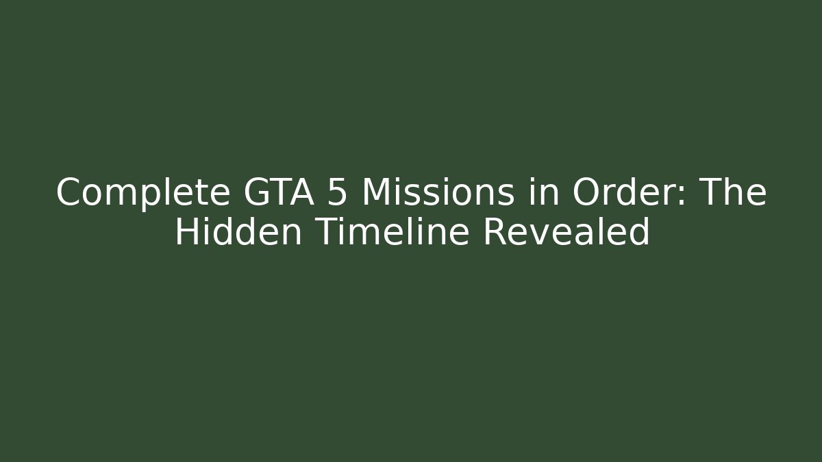 Complete GTA 5 Missions in Order: The Hidden Timeline Revealed