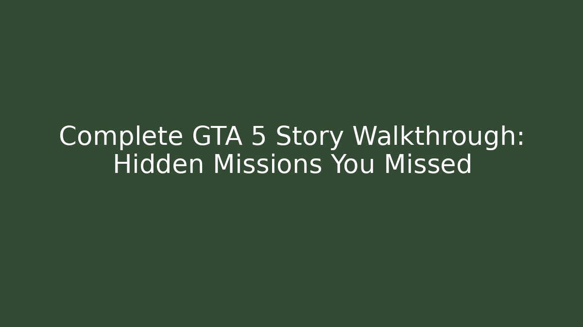 Complete GTA 5 Story Walkthrough: Hidden Missions You Missed