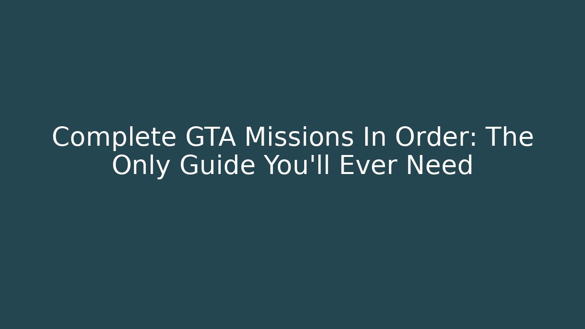 Complete GTA Missions In Order: The Only Guide You'll Ever Need