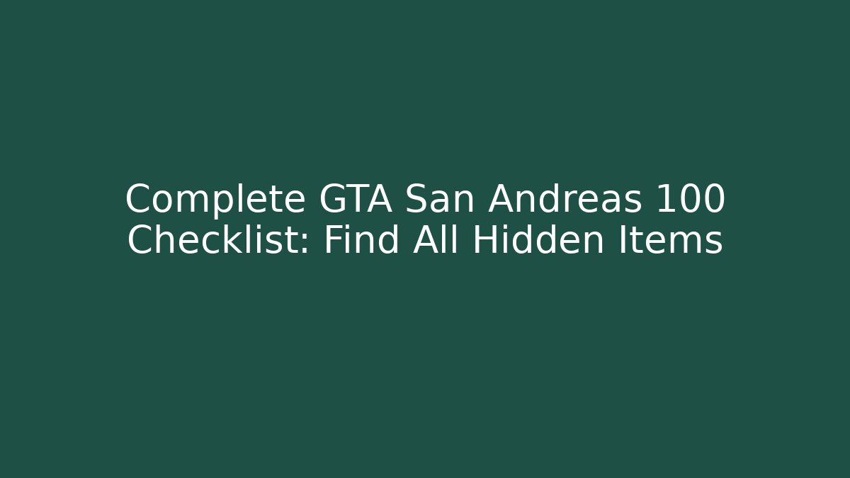 Complete GTA San Andreas 100 Checklist: Find All Hidden Items