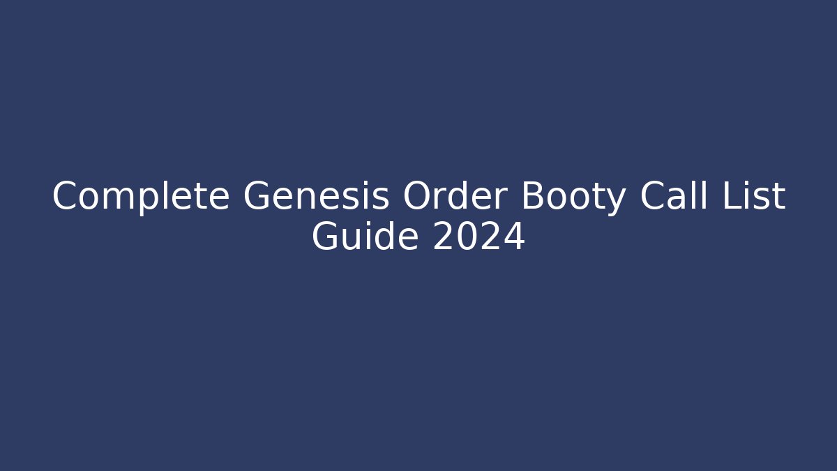Complete Genesis Order Booty Call List Guide 2024