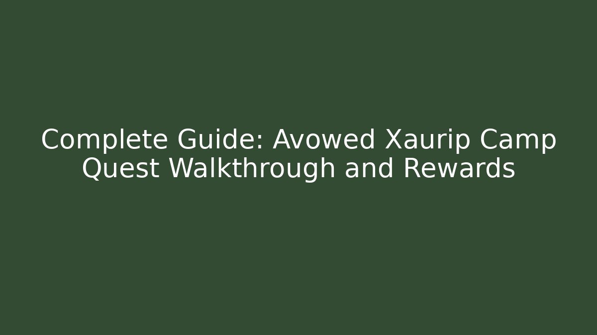 Complete Guide: Avowed Xaurip Camp Quest Walkthrough and Rewards