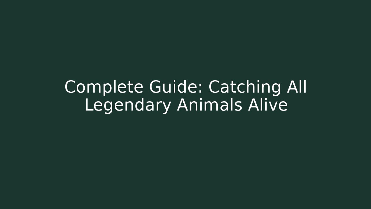 Complete Guide: Catching All Legendary Animals Alive - Critter Realm