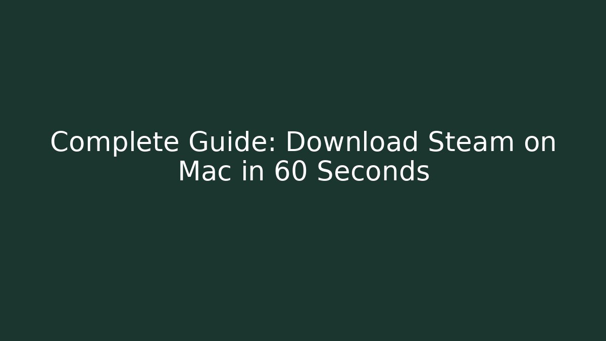 Complete Guide: Download Steam on Mac in 60 Seconds - Critter Realm