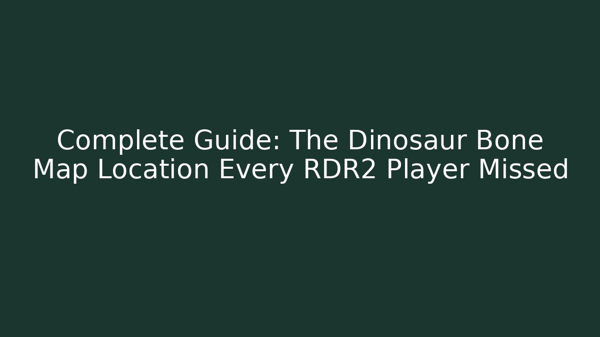 Complete Guide: The Dinosaur Bone Map Location Every RDR2 Player Missed
