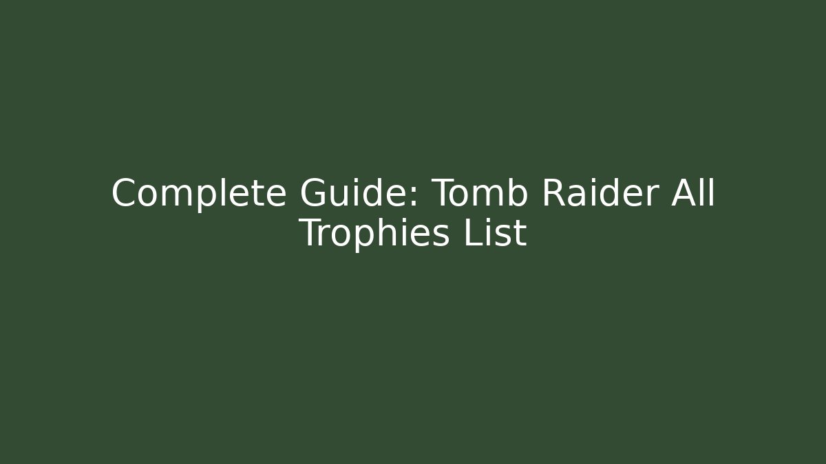 Complete Guide: Tomb Raider All Trophies List