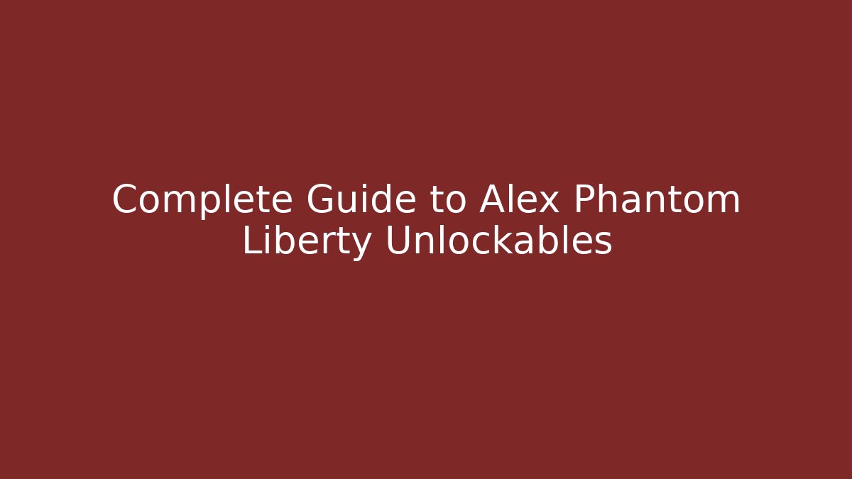 Complete Guide to Alex Phantom Liberty Unlockables - Critter Realm