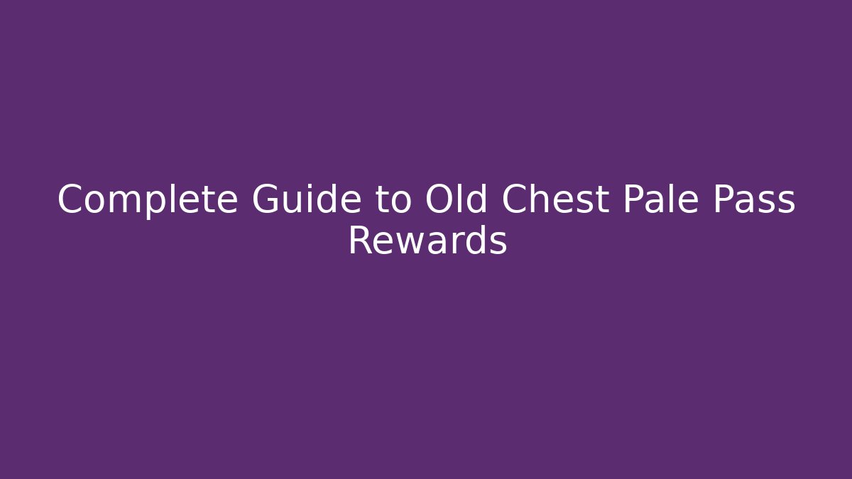 Complete Guide to Old Chest Pale Pass Rewards - Critter Realm
