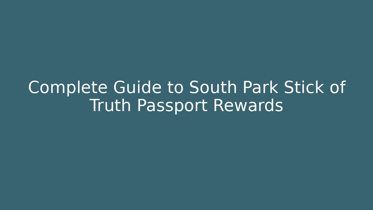 Complete Guide to South Park Stick of Truth Passport Rewards