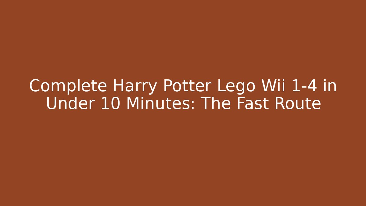 Complete Harry Potter Lego Wii 1-4 in Under 10 Minutes: The Fast Route