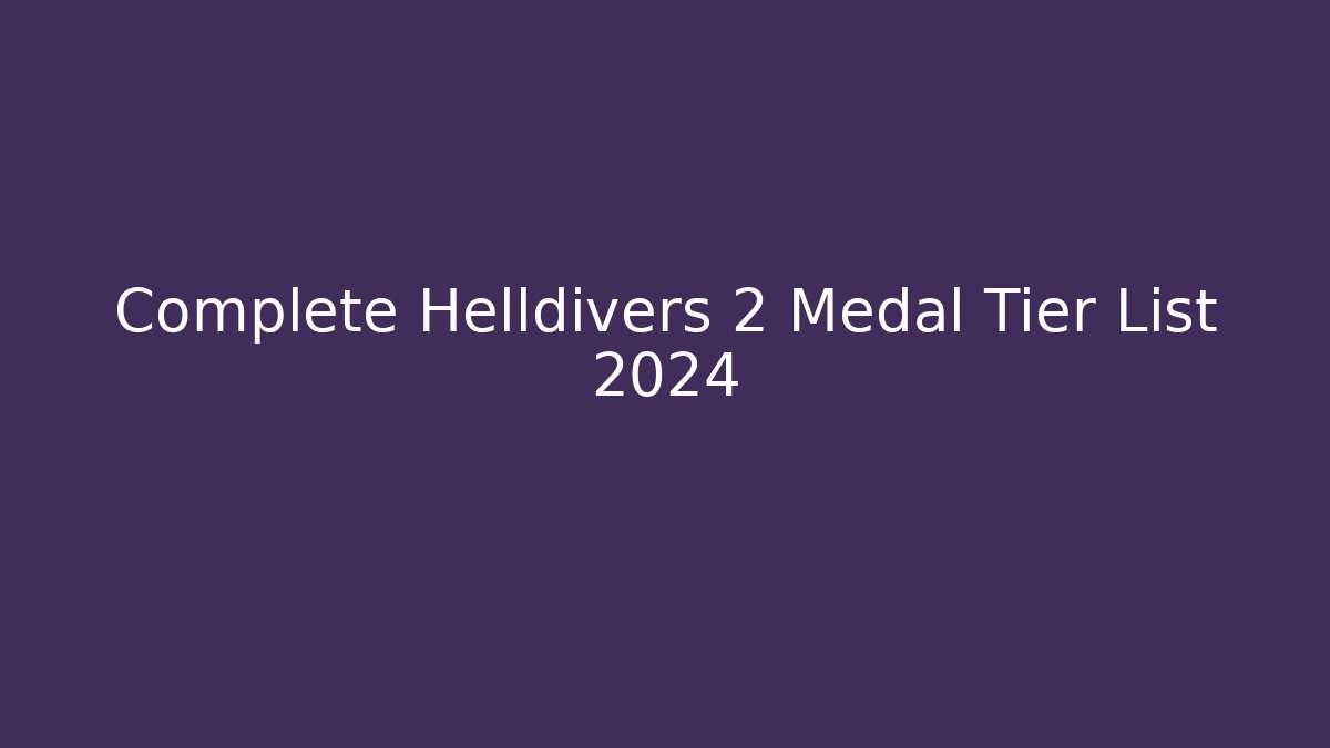 Complete Helldivers 2 Medal Tier List 2024
