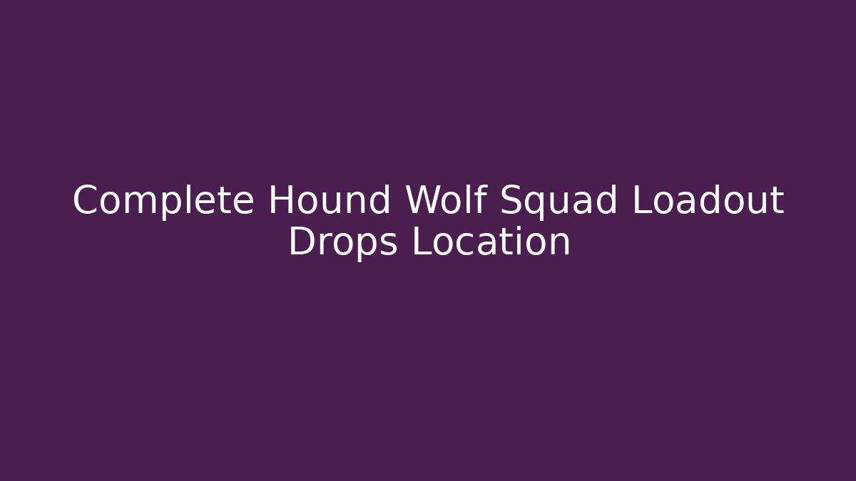 Complete Hound Wolf Squad Loadout Drops Location