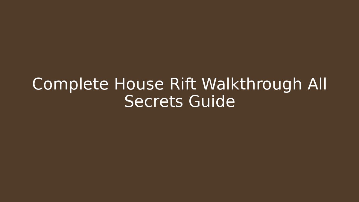 Complete House Rift Walkthrough All Secrets Guide - Critter Realm