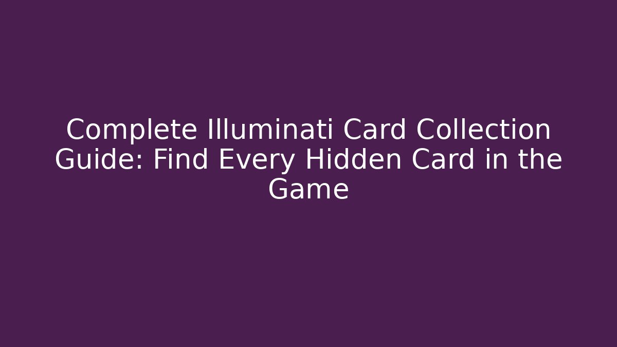 Complete Illuminati Card Collection Guide: Find Every Hidden Card in the Game