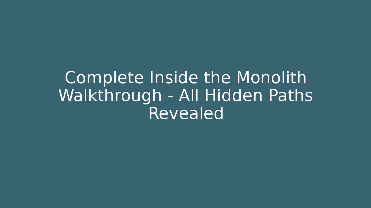 Complete Inside the Monolith Walkthrough - All Hidden Paths Revealed