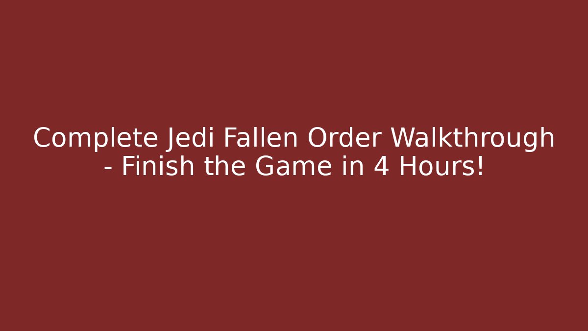 Complete Jedi Fallen Order Walkthrough - Finish the Game in 4 Hours!