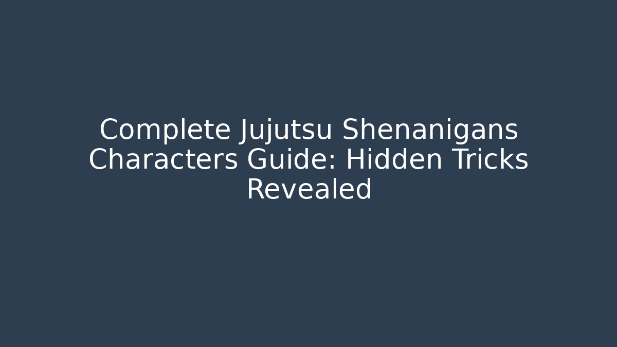 Complete Jujutsu Shenanigans Characters Guide: Hidden Tricks Revealed - Critter Realm
