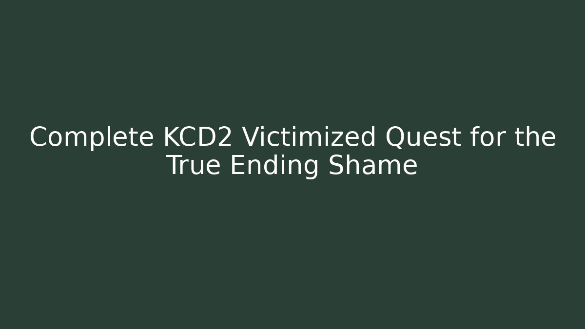 Complete KCD2 Victimized Quest for the True Ending Shame