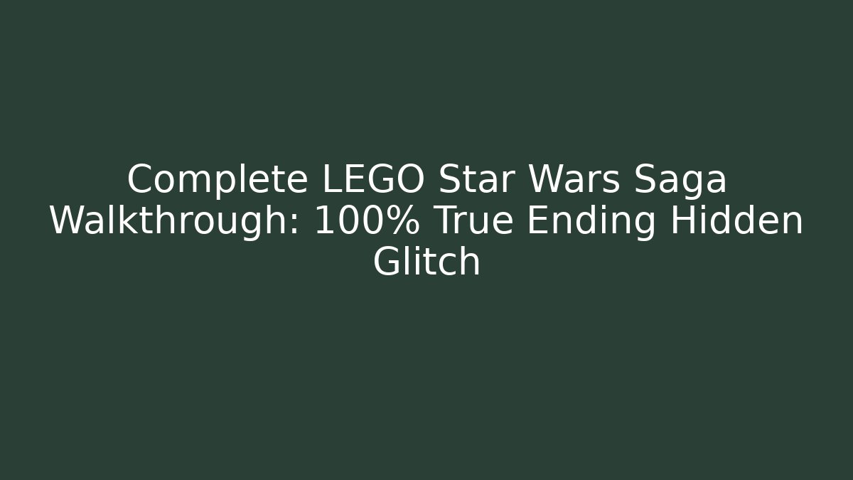 Complete LEGO Star Wars Saga Walkthrough: 100% True Ending Hidden Glitch - Critter Realm