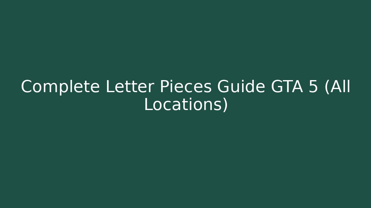 Complete Letter Pieces Guide GTA 5 (All Locations)