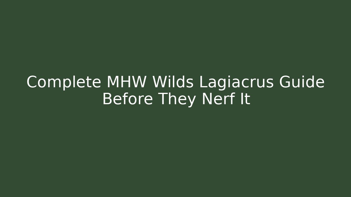 Complete MHW Wilds Lagiacrus Guide Before They Nerf It