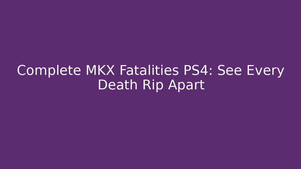 Complete MKX Fatalities PS4: See Every Death Rip Apart