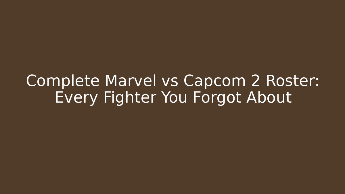 Complete Marvel vs Capcom 2 Roster: Every Fighter You Forgot About