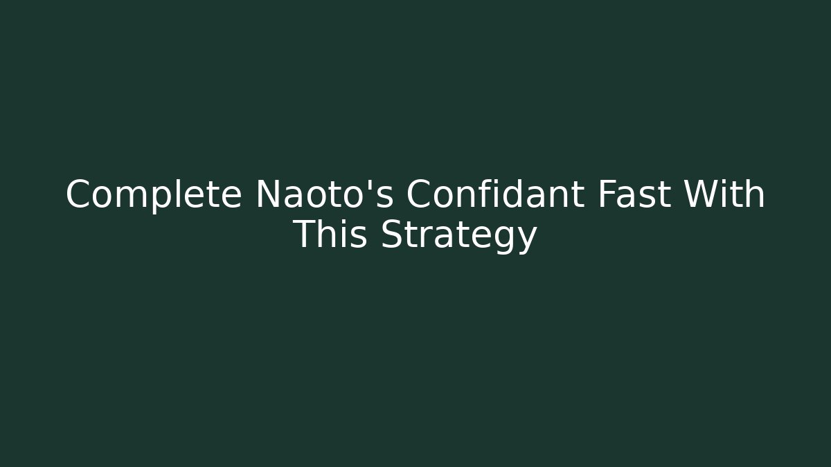 Complete Naoto's Confidant Fast With This Strategy