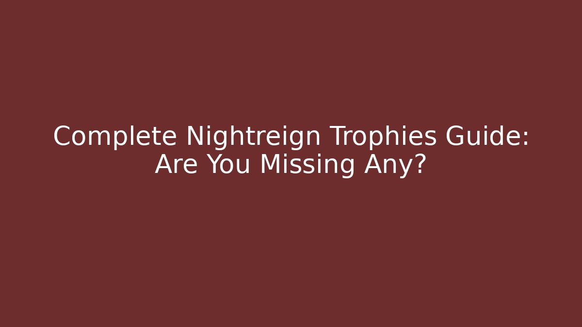 Complete Nightreign Trophies Guide: Are You Missing Any?