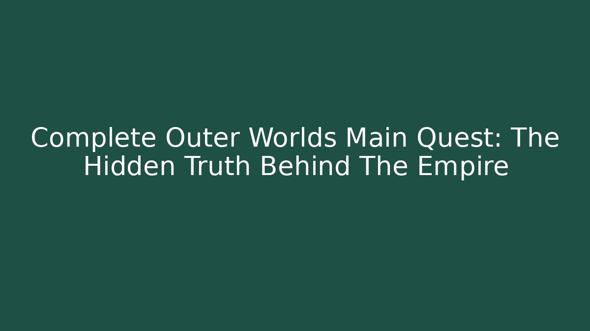 Complete Outer Worlds Main Quest: The Hidden Truth Behind The Empire - Critter Realm