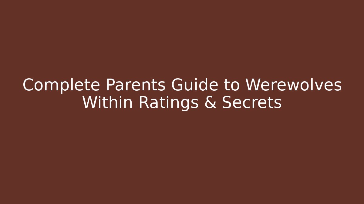 Complete Parents Guide to Werewolves Within Ratings & Secrets