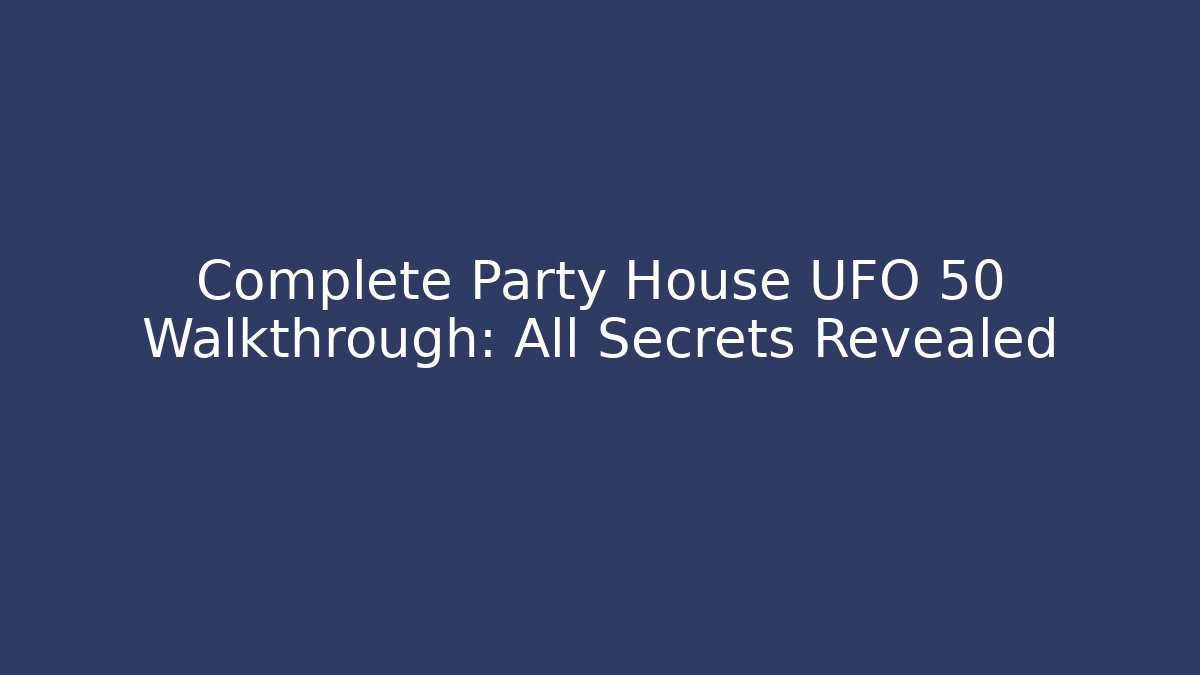 Complete Party House UFO 50 Walkthrough: All Secrets Revealed