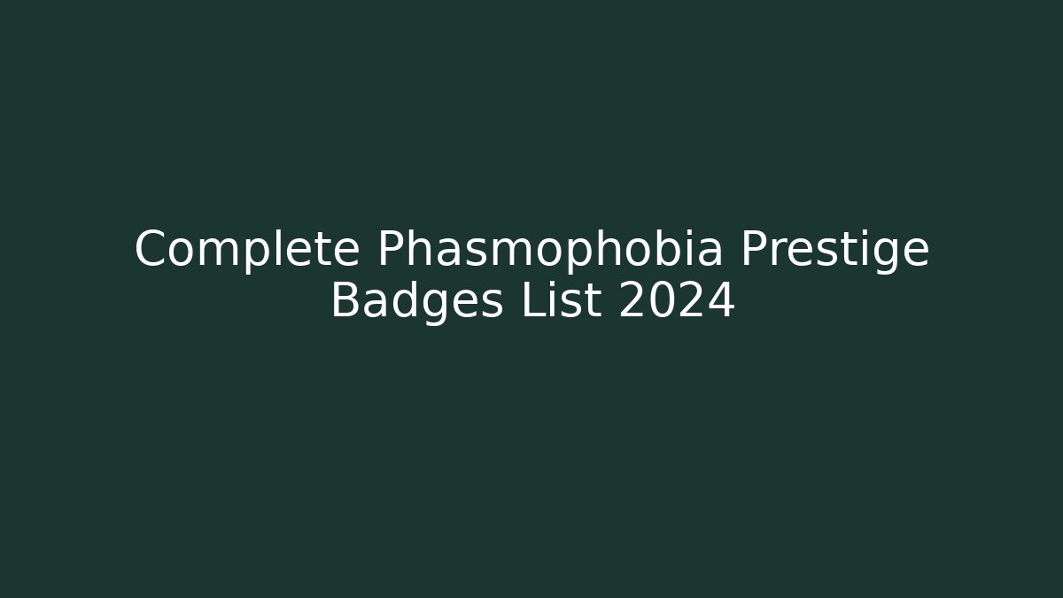 Complete Phasmophobia Prestige Badges List 2024