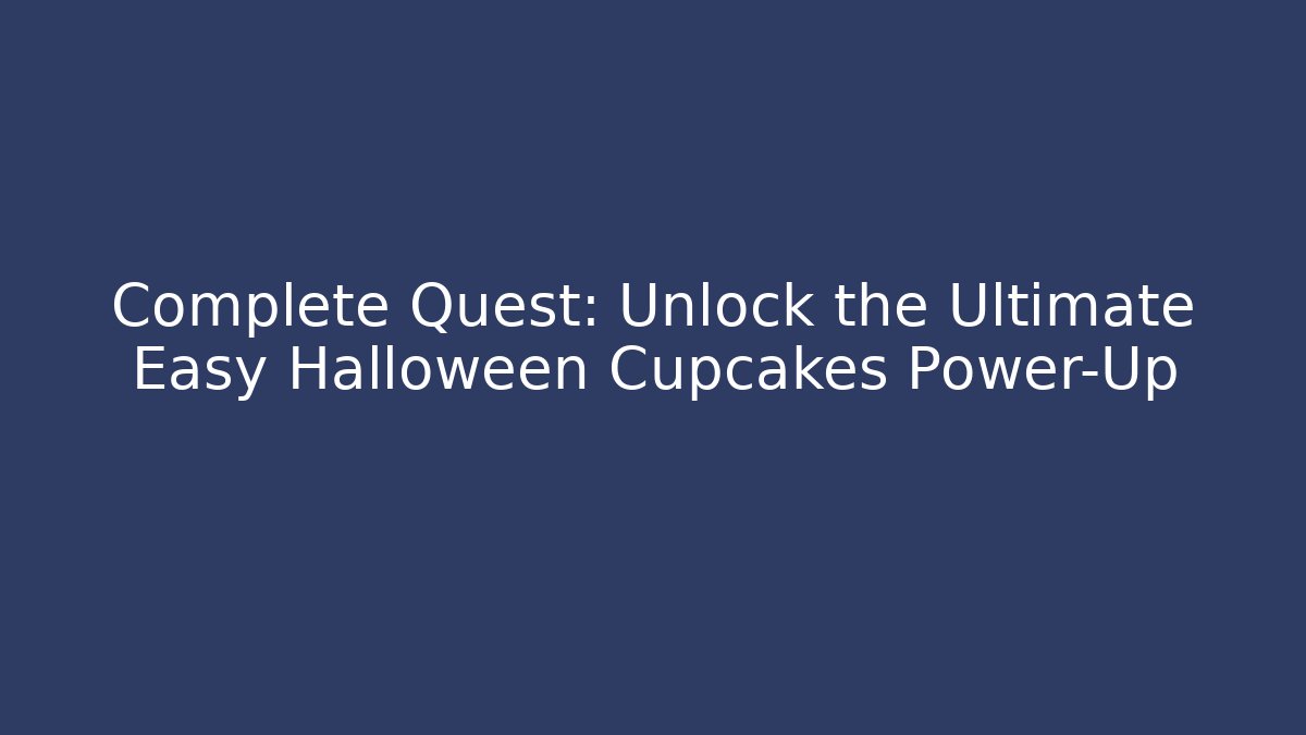 Complete Quest: Unlock the Ultimate Easy Halloween Cupcakes Power-Up