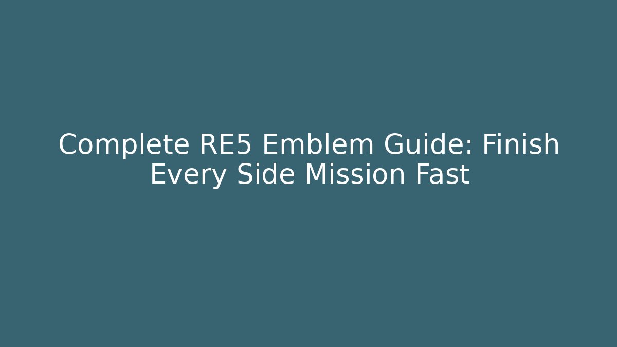 Complete RE5 Emblem Guide: Finish Every Side Mission Fast - Critter Realm