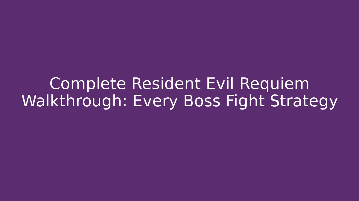 Complete Resident Evil Requiem Walkthrough: Every Boss Fight Strategy