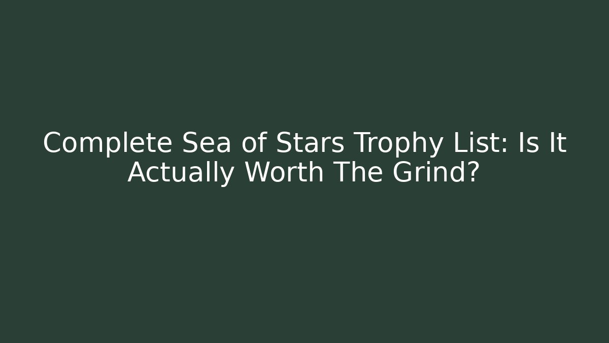 Complete Sea of Stars Trophy List: Is It Actually Worth The Grind?