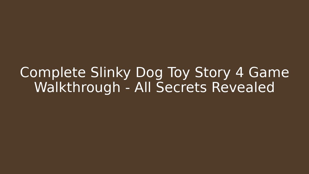 Complete Slinky Dog Toy Story 4 Game Walkthrough - All Secrets Revealed