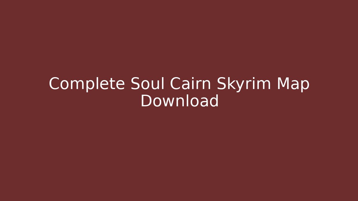 Complete Soul Cairn Skyrim Map Download - Critter Realm