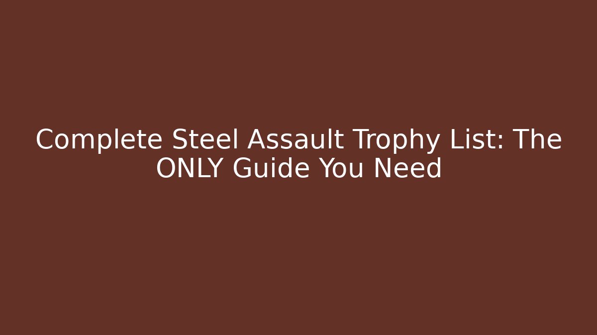 Complete Steel Assault Trophy List: The ONLY Guide You Need