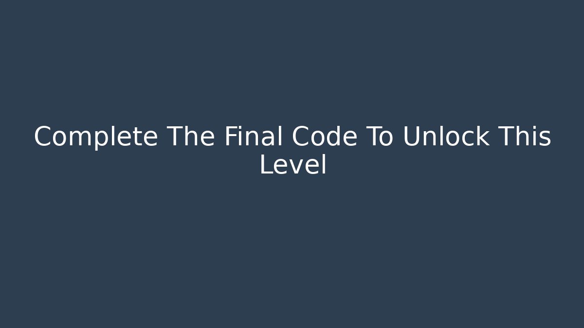Complete The Final Code To Unlock This Level