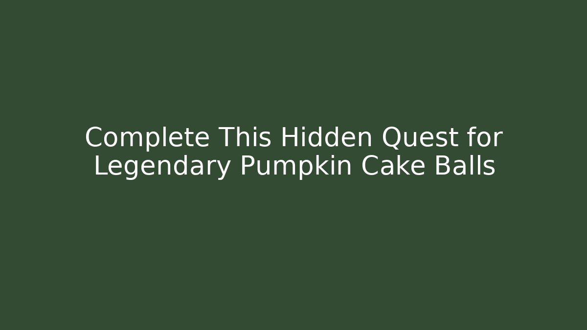 Complete This Hidden Quest for Legendary Pumpkin Cake Balls - Critter Realm