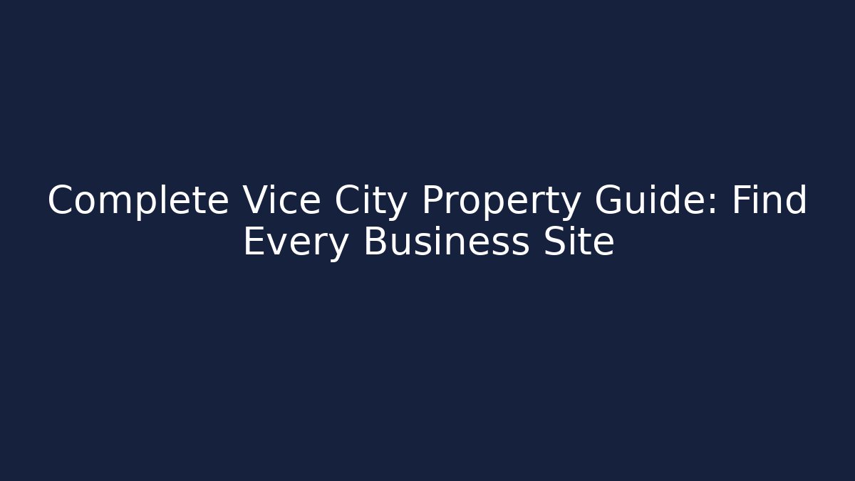 Complete Vice City Property Guide: Find Every Business Site