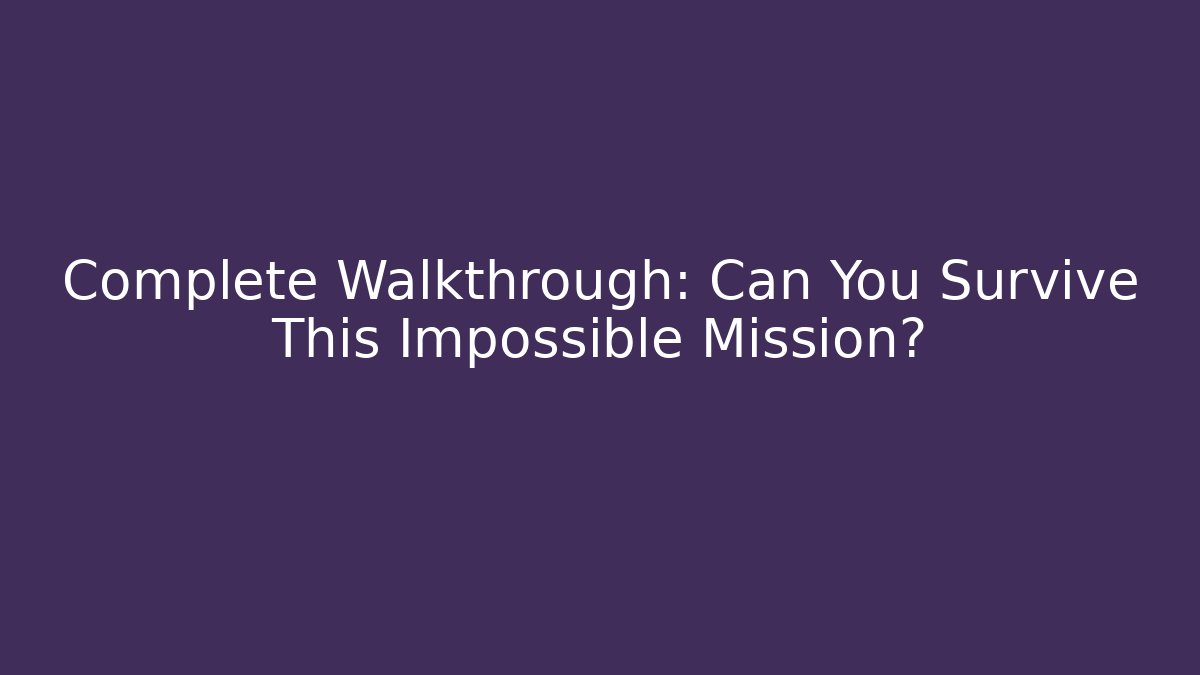 Complete Walkthrough: Can You Survive This Impossible Mission? - Critter Realm