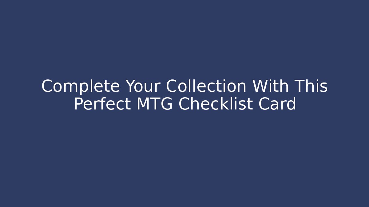 Complete Your Collection With This Perfect MTG Checklist Card - Critter Realm
