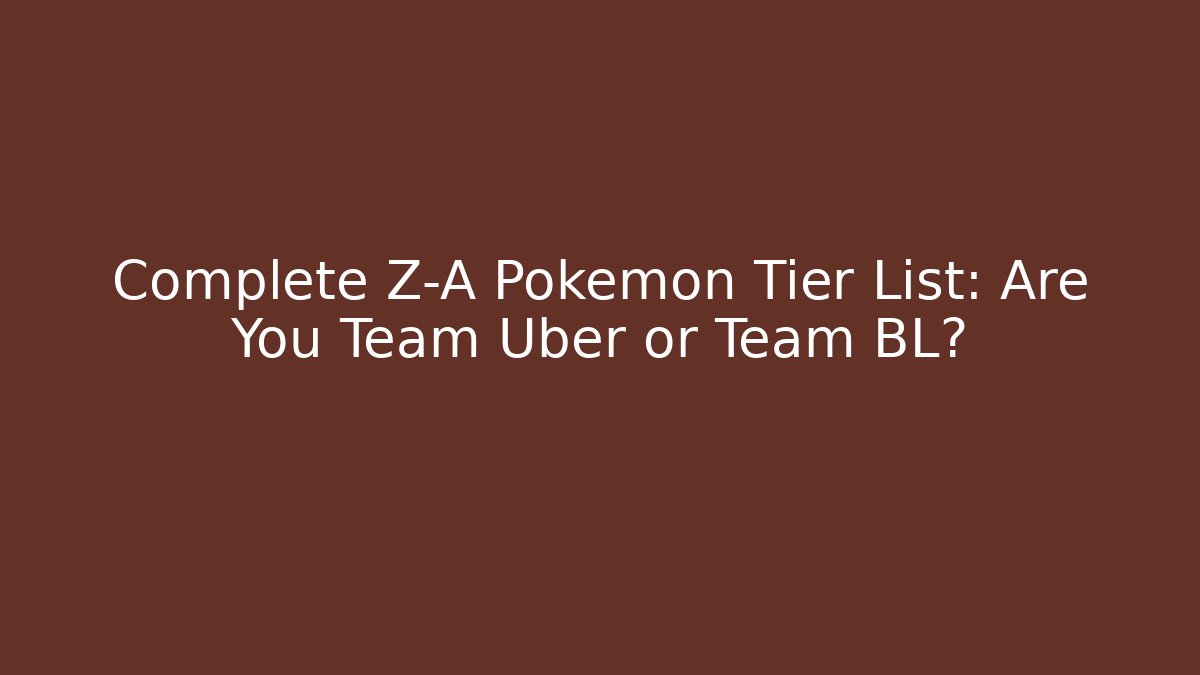 Complete Z-A Pokémon Tier List: Are You Team Uber or Team BL?