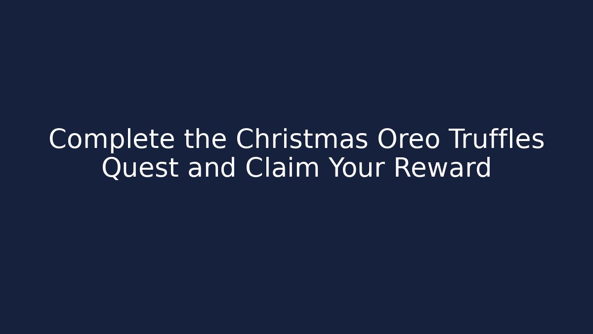 Complete the Christmas Oreo Truffles Quest and Claim Your Reward