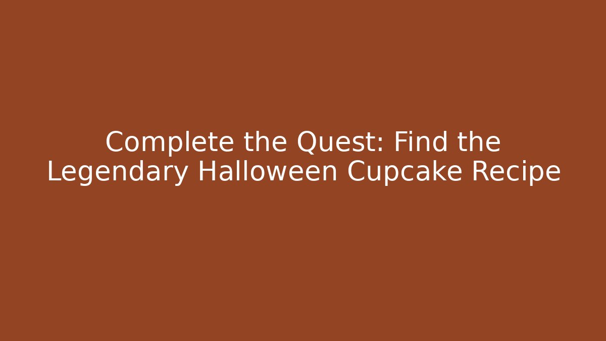 Complete the Quest: Find the Legendary Halloween Cupcake Recipe