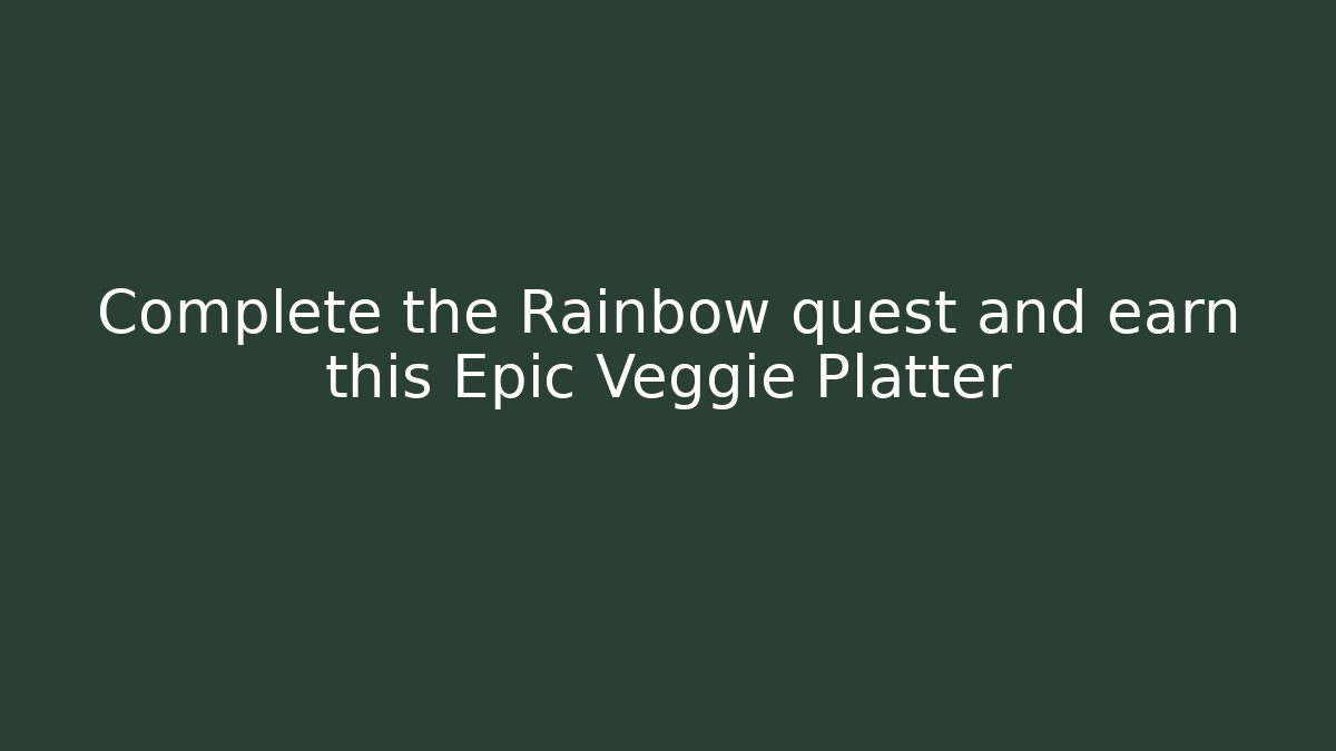 Complete the Rainbow quest and earn this Epic Veggie Platter